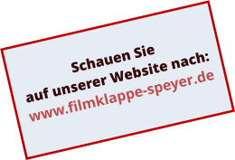 Schauen Sie auf unserer Website nach: www.filmklappe-speyer.de