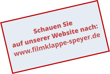 Schauen Sie auf unserer Website nach: www.filmklappe-speyer.de