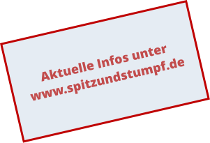 Aktuelle Infos unter www.spitzundstumpf.de