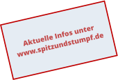 Aktuelle Infos unter www.spitzundstumpf.de